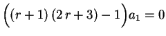 $ \Bigl((r+1)\,(2\,r+3)-1\Bigr)a_1=0$