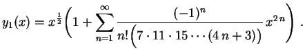$\displaystyle y_1(x)=x^\frac{1}{2}\biggl(1+\sum_{n=1}^\infty
\frac{(-1)^n}{n!\Bigl(7\cdot11\cdot15\cdots(4\,n+3)\bigr)}\,
x^{2\,n} \Biggr) \ .
$