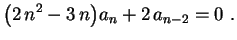 $\displaystyle \bigl(2\,n^2-3\,n\bigr)a_n+2\,a_{n-2}=0 \ .
$