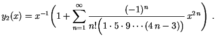 $\displaystyle y_2(x)=x^{-1}\biggl(1+\sum_{n=1}^\infty
\frac{(-1)^n}{n!\Bigl(1\cdot5\cdot9\cdots(4\,n-3)\bigr)}\,
x^{2\,n} \Biggr) \ .
$