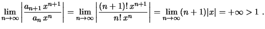 $\displaystyle \lim_{n\rightarrow\infty}\left\vert\frac{a_{n+1}\,x^{n+1}}{a_n\,x...
...!\,x^n}\right\vert=\lim_{n\rightarrow\infty}
(n+1)\lvert x\rvert=+\infty>1 \ .
$
