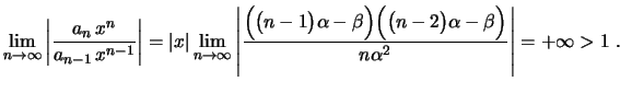 $\displaystyle \lim_{n\rightarrow\infty}\left\vert\frac{a_n\,x^n}{a_{n-1}\,x^{n-...
...
\Bigl(\bigl(n-2\bigr)\alpha-\beta\Bigr)}
{n\alpha^2}\right\vert=+\infty>1 \ .
$
