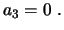 $\displaystyle a_3=0 \ .
$