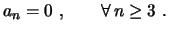 $\displaystyle a_n=0 \ , \qquad \forall\,n\geq3 \ .
$