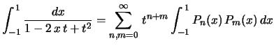 $\displaystyle \int_{-1}^{\1}\frac{dx}{1-2\,x\,t+t^2}=\sum_{n,m=0}^\infty\,
t^{n+m}\int_{-1}^{\,1}P_n(x)\,P_m(x)\,dx
$