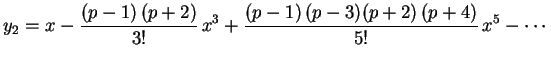 $\displaystyle y_2=x-\frac{(p-1)\,(p+2)}{3!}\,x^3+
\frac{(p-1)\,(p-3)(p+2)\,(p+4)}{5!}\,x^5-
\cdots
$