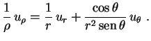 $\displaystyle \frac{1}{\rho}\,u_\rho=\frac{1}{r}\,u_r+
\frac{\cos\theta}{r^2\,{\rm sen}\,\theta}\,u_\theta \ .$