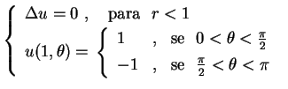 $\displaystyle \left\{
\begin{array}{l}
\Delta u=0 \ , \quad\mbox{para } \ r<1 \...
...{\pi}{2}<\theta<\pi
\rule{0.cm}{0.5cm}
\end{array}
\right.
\end{array}
\right.
$