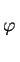 $ \varphi\,\rule{0.cm}{0.6cm}$
