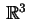 $ \,\mathbb{R}^3\,$
