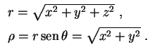 $\displaystyle \begin{array}{l}
r=\sqrt{x^2+y^2+z^2} \ , \\ 
\rho=r\,{\rm sen}\,\theta=\sqrt{x^2+y^2} \ .\rule{0.cm}{0.6cm}
\end{array}
$