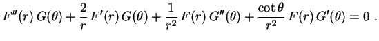 $\displaystyle F''(r)\,G(\theta)+\frac{2}{r}\,F'(r)\,G(\theta)+
\frac{1}{r^2}\,F(r)\,G''(\theta)+
\frac{\cot\theta}{r^2}\,F(r)\,G'(\theta)=0 \ .
$