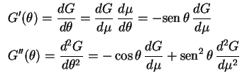 $\displaystyle \begin{array}{l}
\displaystyle
G'(\theta)=\frac{dG}{d\theta}=\fra...
...d\mu}+\text{sen}^2\,\theta\,\frac{d^2G}{d\mu^2}
\rule{0.cm}{0.8cm}
\end{array}
$