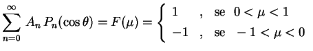 $\displaystyle \sum_{n=0}^\infty\,A_n\,P_n(\cos\theta)=F(\mu)=
\left\{
\begin{ar...
...mu<1 \\ 
-1 & , & \mbox{se } \ -1<\mu<0
\rule{0.cm}{0.5cm}
\end{array}
\right.
$