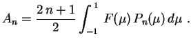 $\displaystyle A_n=\frac{2\,n+1}{2}\int_{-1}^{\,1}\,F(\mu)\,
P_n(\mu)\,d\mu \ .
$