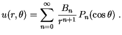 $\displaystyle u(r,\theta)=\sum_{n=0}^\infty\,\frac{B_n}{r^{n+1}}\,
P_n(\cos\theta) \ .
$