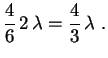 $\displaystyle \frac{4}{6}\,2\,\lambda=\frac{4}{3}\,\lambda \ .
$