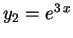 $ y_2=e^{3\,x}$