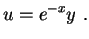 $\displaystyle u=e^{-x}y \ .
$