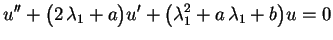 $\displaystyle u''+\bigl(2\,\lambda_1+a\bigr)u'+
\bigl(\lambda_1^2+a\,\lambda_1+b\bigr)u=0
$