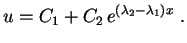 $\displaystyle u=C_1+C_2\,e^{(\lambda_2-\lambda_1)x} \ .
$