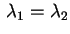 $ \,\lambda_1=\lambda_2$