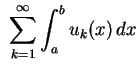 $ \ \displaystyle\sum_{k=1}^\infty\int_a^b
u_k(x)\,dx$