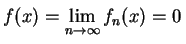 $ \displaystyle\rule{0.0cm}{0.4cm}
f(x)=\lim_{n\rightarrow\infty}f_n(x)=0\,$