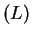 $ (L)$