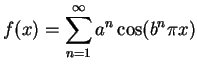 $\displaystyle f(x)=\sum_{n=1}^\infty a^n\cos(b^n\pi x)
$