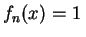 $ f_n(x)=1\,$
