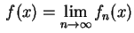 $ \displaystyle\,
f(x)=\lim_{n\rightarrow\infty}f_n(x)$