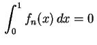 $ \displaystyle\,
\int_0^1f_n(x)\,dx=0\,$
