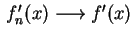$ \,f_n'(x)\longrightarrow f'(x)\,$