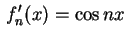 $ \displaystyle\,f_n'(x)=\cos nx$