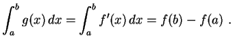 $\displaystyle \int_a^bg(x)\,dx=\int_a^bf'(x)\,dx=f(b)-f(a) \ .
$
