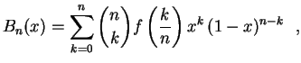 $\displaystyle B_n(x)=\sum_{k=0}^n{n\choose k}f\left(
\frac{k}{n}\right)x^k\,(1-x)^{n-k} \ \ ,
$