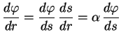 $\displaystyle \frac{d\varphi}{dr}=\frac{d\varphi}{ds}\,\frac{ds}{dr}=
\alpha\,\frac{d\varphi}{ds}$