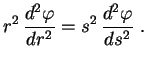 $\displaystyle r^2\,\frac{d^2\varphi}{dr^2}=s^2\,\frac{d^2\varphi}{ds^2} \ .$