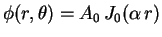 $\displaystyle \phi(r,\theta)=A_0\,J_0(\alpha\,r)$