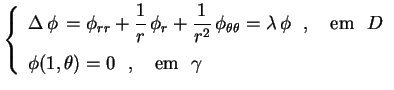 $\displaystyle \left\{
\begin{array}{l}
\Delta\,\phi\,=\phi_{rr}+\displaystyle
\...
...a )=0 \rule[0.6cm]{0cm}{0cm} \ \ , \ \ \text{ em } \ \gamma
\end{array}
\right.$