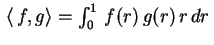 $ \,\left\langle \,f,g\right\rangle=\int_0^1\,f(r)\,g(r)\,r\,dr\,$