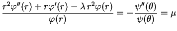 $\displaystyle \frac{r^2\varphi''(r)+r\varphi'(r)-\lambda\,r^2\varphi(r)}{\varphi(r)}
=-\frac{\psi''(\theta )}{\psi(\theta)}=\mu 
$