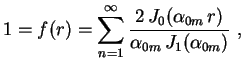 $\displaystyle 1=f(r)=\sum_{n=1}^\infty
\frac{2\,J_0(\alpha_{0m}\,r)}{\alpha_{0m}\,J_1(\alpha_{0m})}
\ ,$