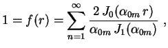 $\displaystyle 1=f(r)=\sum_{n=1}^\infty
\frac{2\,J_0(\alpha_{0m}\,r)}{\alpha_{0m}\,J_1(\alpha_{0m})}
 \ ,$