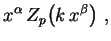 $\displaystyle x^\alpha\,Z_p\bigl(k\,x^\beta\bigr) \ ,
$