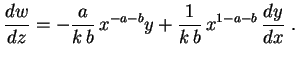 $\displaystyle \frac{dw}{dz}=-\frac{a}{k\,b}\,x^{-a-b}y+
\frac{1}{k\,b}\,x^{1-a-b}\,\frac{dy}{dx} \ .
$