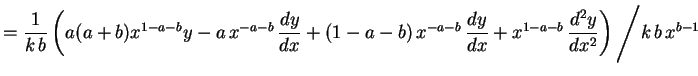 $\displaystyle =\frac{1}{k\,b}\left(a(a+b)x^{1-a-b}y-a\,x^{-a-b}\,\frac{dy}{dx}+...
...{1-a-b}\,\frac{d^2y}{dx^2}\right)
\left/k\,b\,x^{b-1}\rule{0.cm}{0.7cm}\right.
$