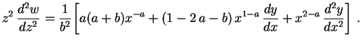 $\displaystyle z^2\,\frac{d^2w}{dz^2}=\frac{1}{b^2}\biggl[a(a+b)x^{-a}+
(1-2\,a-b)\,x^{1-a}\,\frac{dy}{dx}+
x^{2-a}\,\frac{d^2y}{dx^2}\biggr] \ .
$