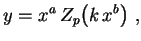 $\displaystyle y=x^a\,Z_p\bigl(k\,x^b\bigr) \ ,
$